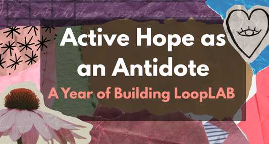 Active Hope as an Antidote: A Year of Building LoopLAB